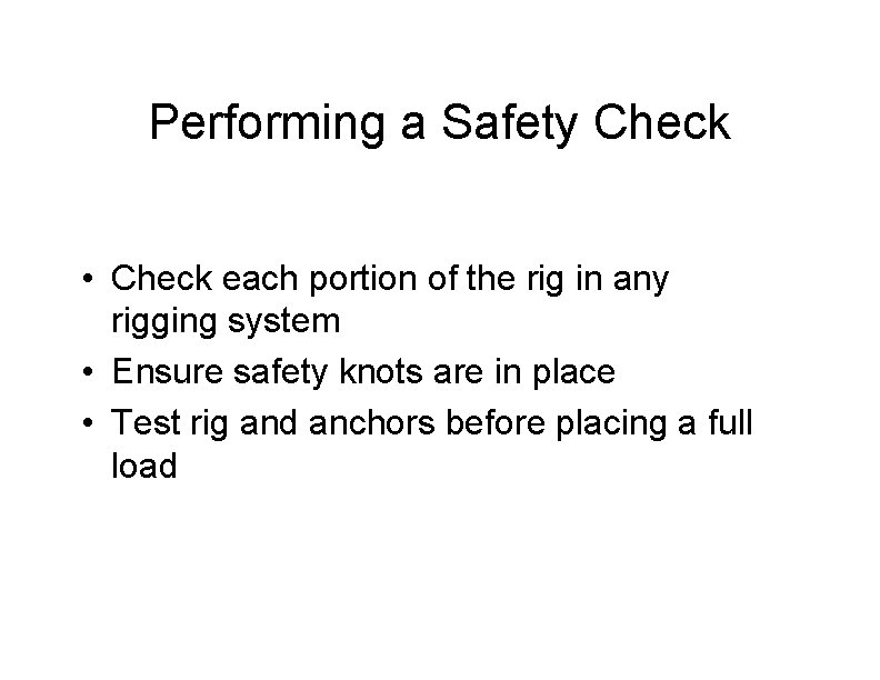 Performing a Safety Check • Check each portion of the rig in any rigging