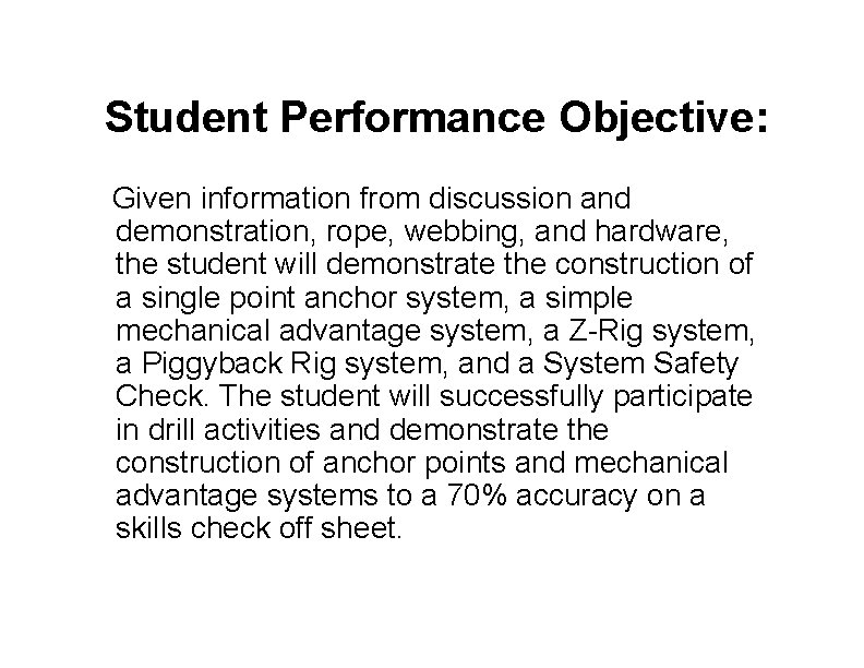 Student Performance Objective: Given information from discussion and demonstration, rope, webbing, and hardware, the