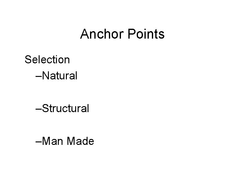 Anchor Points Selection –Natural –Structural –Man Made 