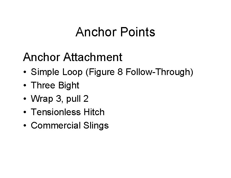 Anchor Points Anchor Attachment • • • Simple Loop (Figure 8 Follow-Through) Three Bight