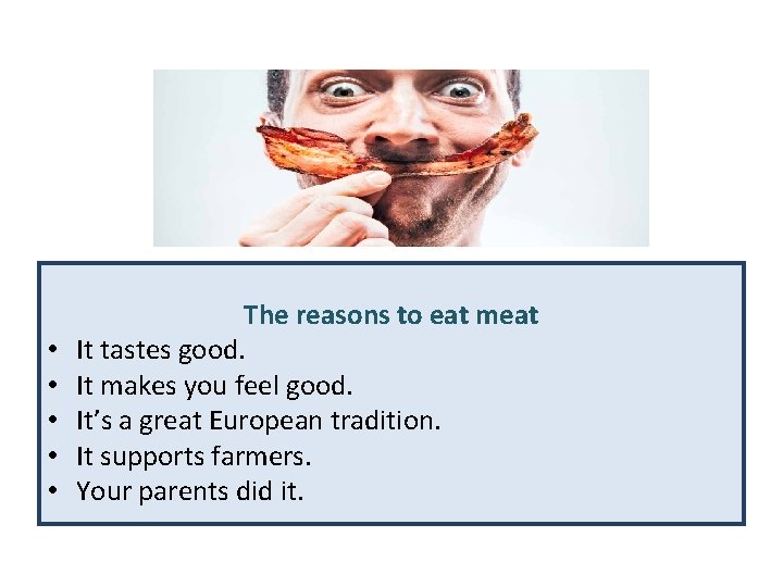  • • • The reasons to eat meat It tastes good. It makes