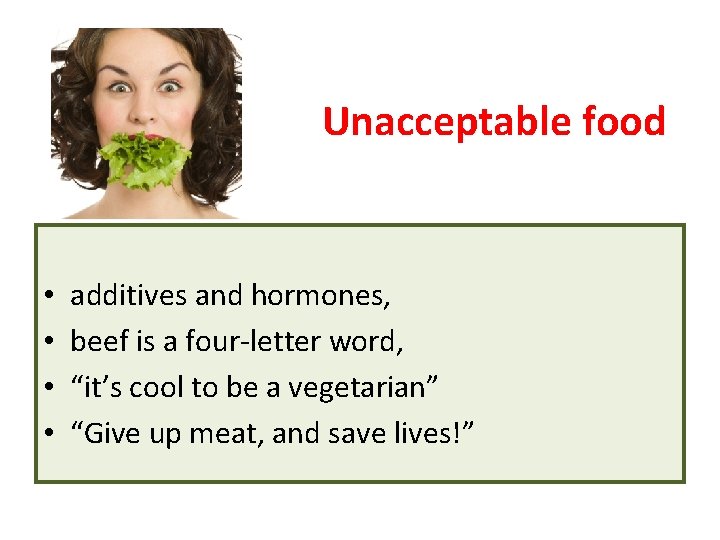 Unacceptable food • • additives and hormones, beef is a four-letter word, “it’s cool