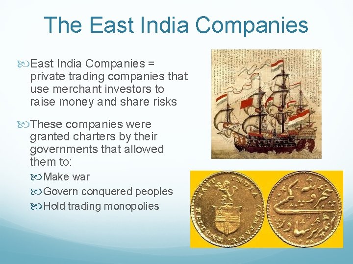 The East India Companies = private trading companies that use merchant investors to raise