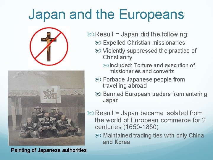 Japan and the Europeans Result = Japan did the following: Expelled Christian missionaries Violently