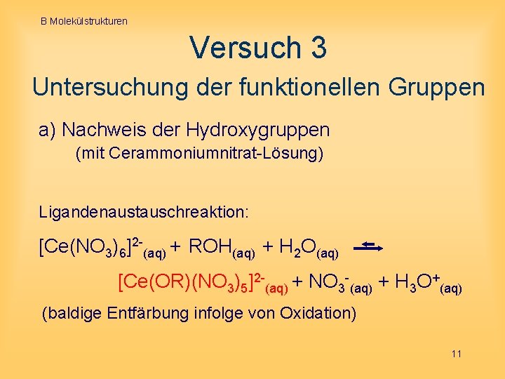 B Molekülstrukturen Versuch 3 Untersuchung der funktionellen Gruppen a) Nachweis der Hydroxygruppen (mit Cerammoniumnitrat-Lösung)