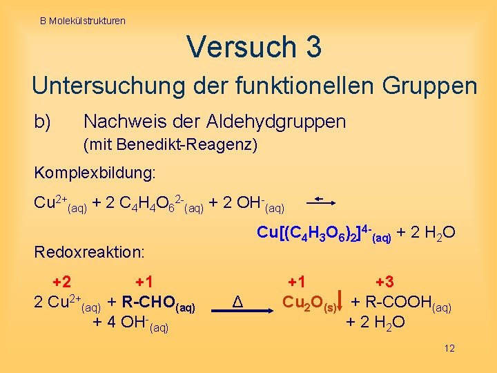 B Molekülstrukturen Versuch 3 Untersuchung der funktionellen Gruppen b) Nachweis der Aldehydgruppen (mit Benedikt-Reagenz)
