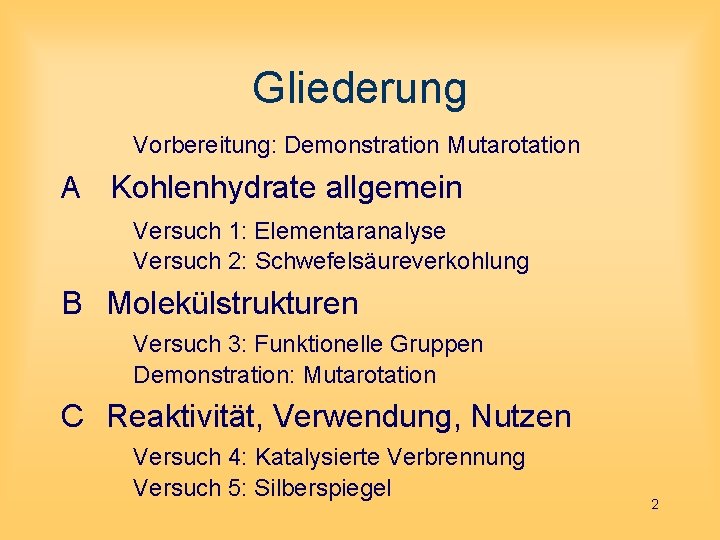 Gliederung Vorbereitung: Demonstration Mutarotation A Kohlenhydrate allgemein Versuch 1: Elementaranalyse Versuch 2: Schwefelsäureverkohlung B