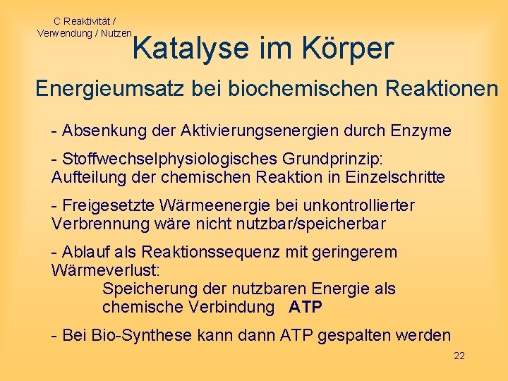 C Reaktivität / Verwendung / Nutzen Katalyse im Körper Energieumsatz bei biochemischen Reaktionen -