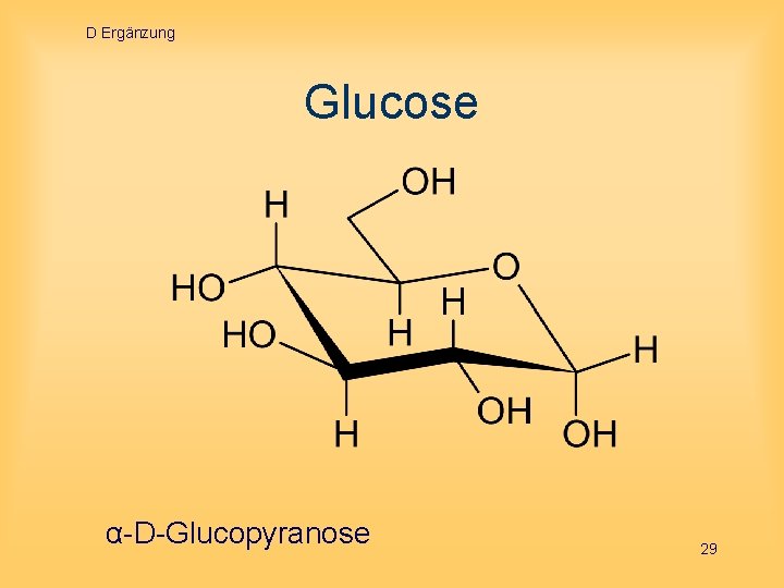 D Ergänzung Glucose α-D-Glucopyranose 29 