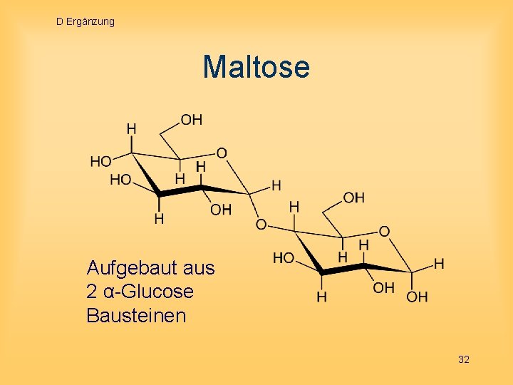 D Ergänzung Maltose Aufgebaut aus 2 α-Glucose Bausteinen 32 