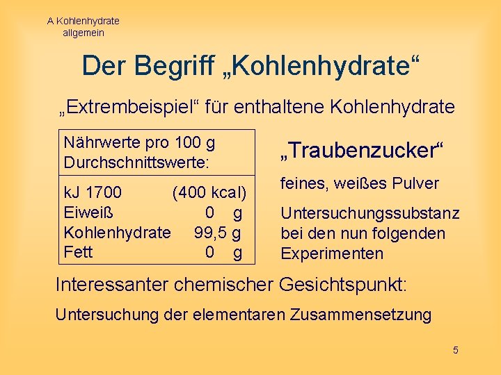 A Kohlenhydrate allgemein Der Begriff „Kohlenhydrate“ „Extrembeispiel“ für enthaltene Kohlenhydrate Nährwerte pro 100 g