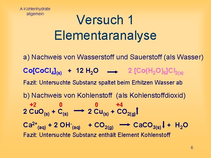 A Kohlenhydrate allgemein Versuch 1 Elementaranalyse a) Nachweis von Wasserstoff und Sauerstoff (als Wasser)