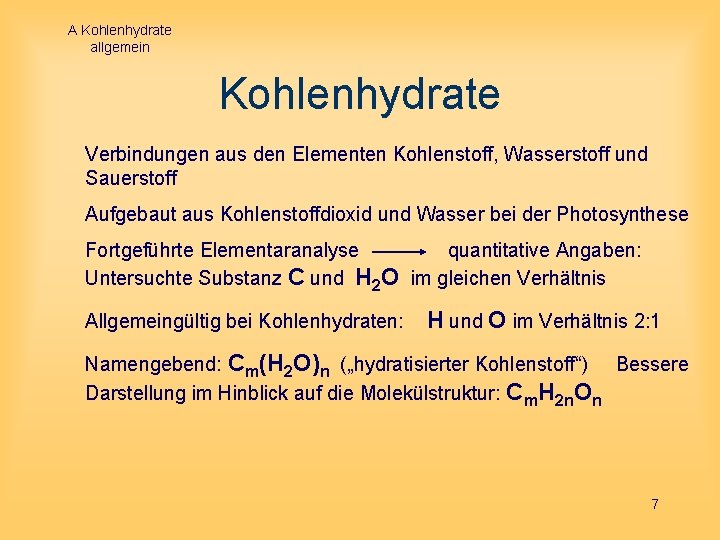 A Kohlenhydrate allgemein Kohlenhydrate Verbindungen aus den Elementen Kohlenstoff, Wasserstoff und Sauerstoff Aufgebaut aus