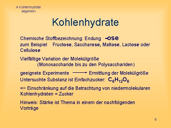 A Kohlenhydrate allgemein Kohlenhydrate Chemische Stoffbezeichnung: Endung -ose zum Beispiel Fructose, Saccharose, Maltose, Lactose