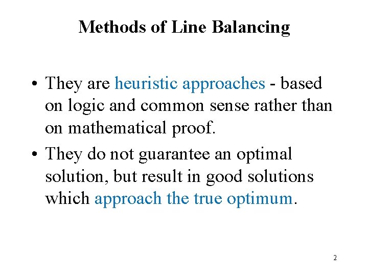 Methods of Line Balancing • They are heuristic approaches - based on logic and