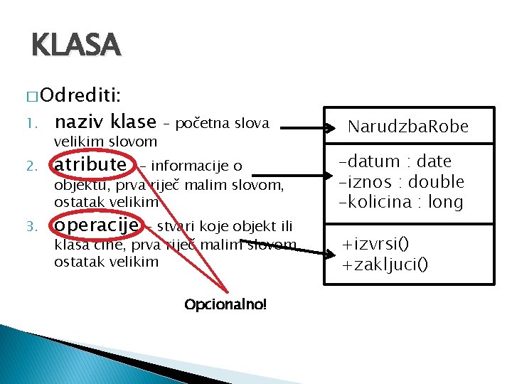 KLASA � Odrediti: 1. naziv klase 2. atribute 3. operacije velikim slovom – početna