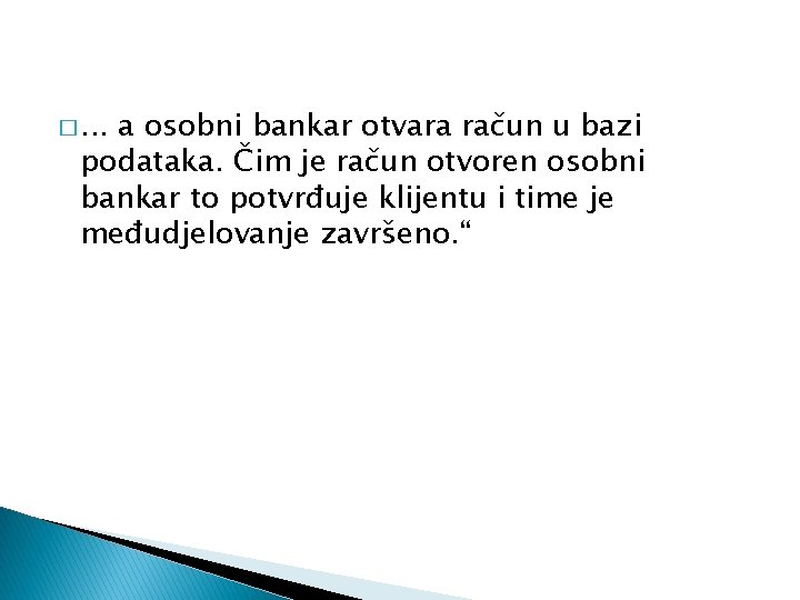 �. . . a osobni bankar otvara račun u bazi podataka. Čim je račun