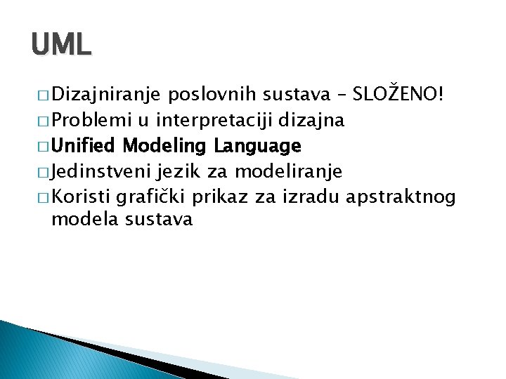 UML � Dizajniranje poslovnih sustava – SLOŽENO! � Problemi u interpretaciji dizajna � Unified