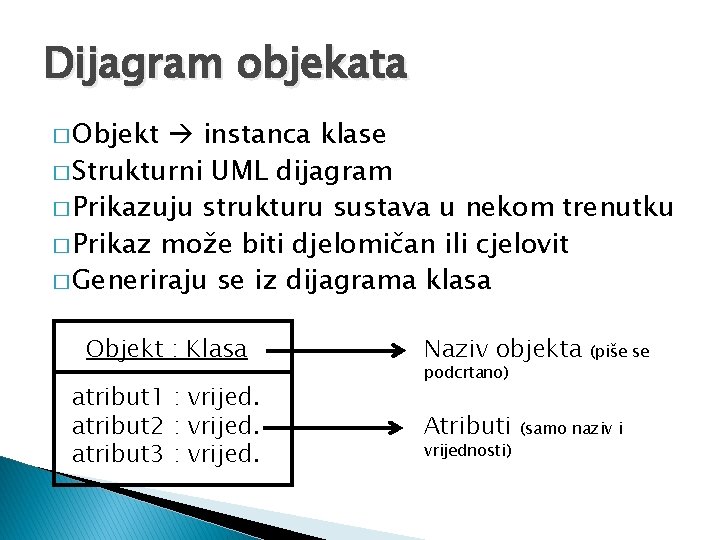 Dijagram objekata � Objekt instanca klase � Strukturni UML dijagram � Prikazuju strukturu sustava