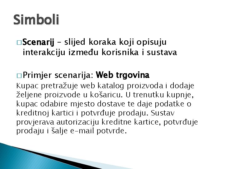 Simboli � Scenarij – slijed koraka koji opisuju interakciju između korisnika i sustava �