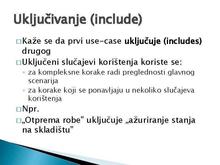 Uključivanje (include) � Kaže se da prvi use-case uključuje (includes) drugog � Uključeni slučajevi