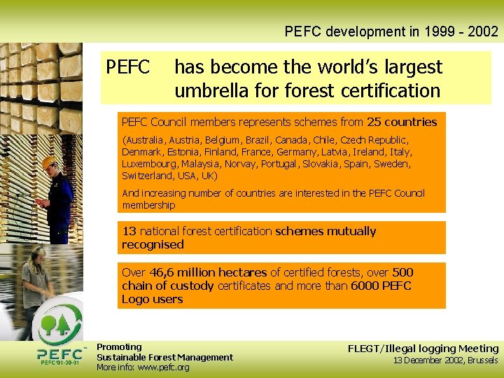 PEFC development in 1999 - 2002 PEFC has become the world’s largest umbrella forest