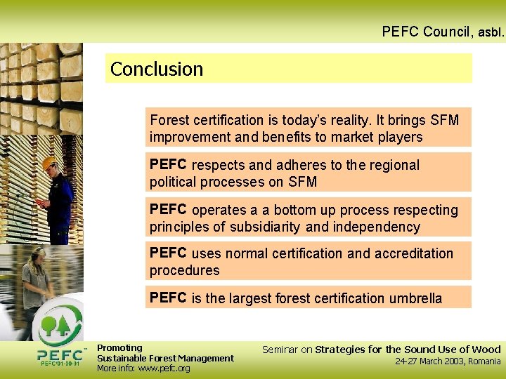 PEFC Council, asbl. Conclusion Forest certification is today’s reality. It brings SFM improvement and