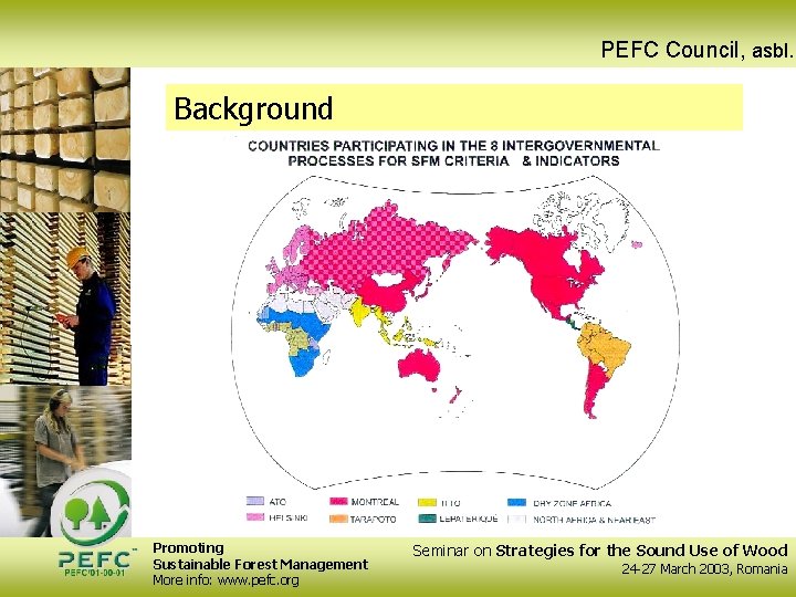 PEFC Council, asbl. Background Promoting Sustainable Forest Management More info: www. pefc. org Seminar
