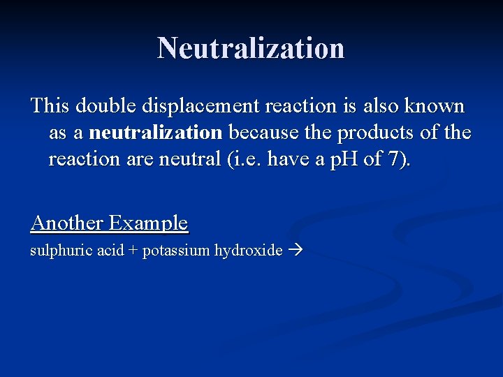 Neutralization This double displacement reaction is also known as a neutralization because the products