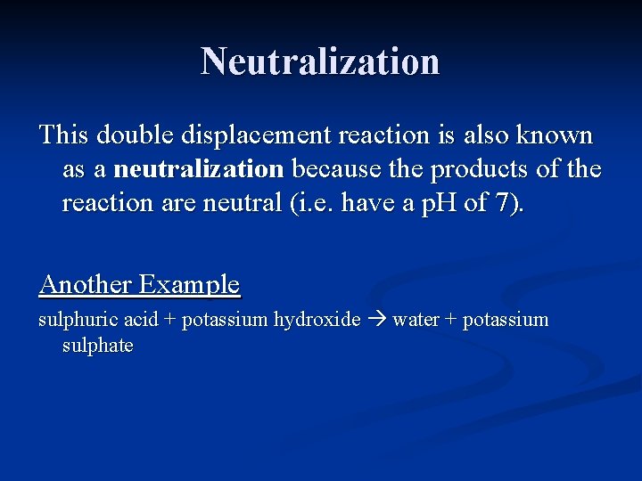 Neutralization This double displacement reaction is also known as a neutralization because the products