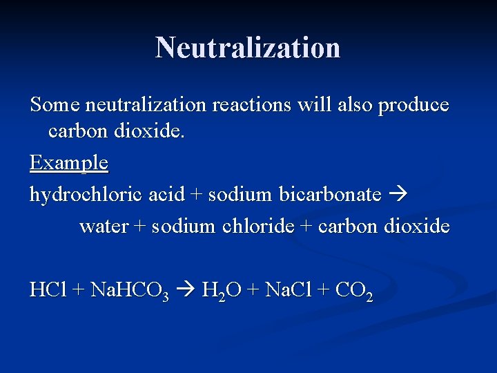 Neutralization Some neutralization reactions will also produce carbon dioxide. Example hydrochloric acid + sodium