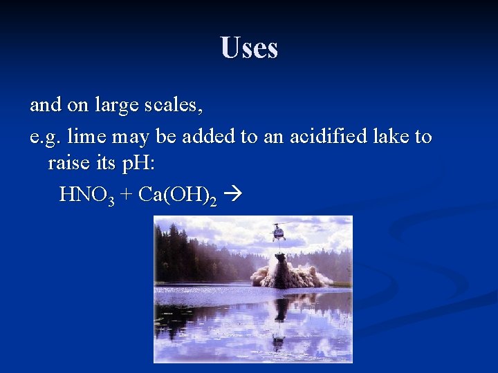 Uses and on large scales, e. g. lime may be added to an acidified
