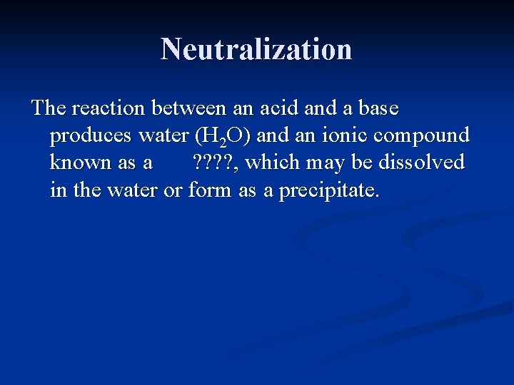 Neutralization The reaction between an acid and a base produces water (H 2 O)
