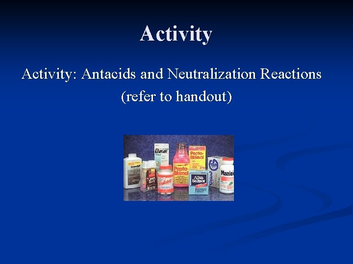 Activity: Antacids and Neutralization Reactions (refer to handout) 