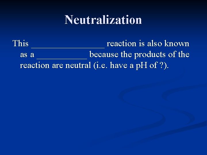 Neutralization This ________ reaction is also known as a ______ because the products of