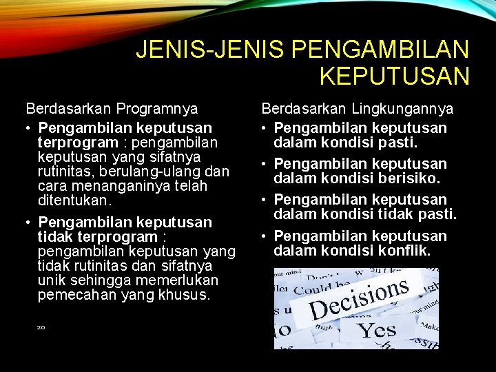 JENIS-JENIS PENGAMBILAN KEPUTUSAN Berdasarkan Programnya • Pengambilan keputusan terprogram : pengambilan keputusan yang sifatnya