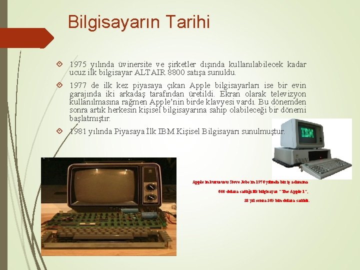 Bilgisayarın Tarihi 1975 yılında üvinersite ve şirketler dışında kullanılabilecek kadar ucuz ilk bilgisayar ALTAIR