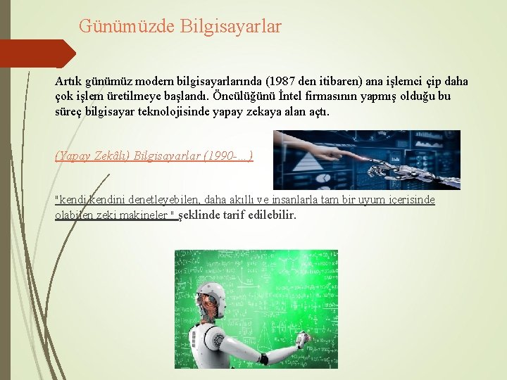 Günümüzde Bilgisayarlar Artık günümüz modern bilgisayarlarında (1987 den itibaren) ana işlemci çip daha çok