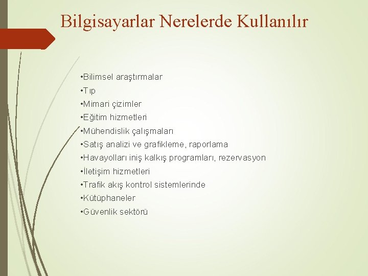 Bilgisayarlar Nerelerde Kullanılır • Bilimsel araştırmalar • Tıp • Mimari çizimler • Eğitim hizmetleri
