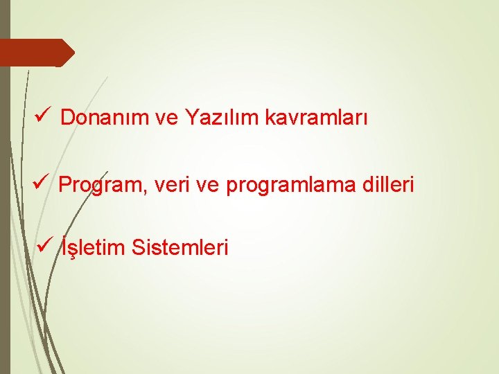 ü Donanım ve Yazılım kavramları ü Program, veri ve programlama dilleri ü İşletim Sistemleri