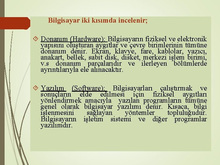  Bilgisayar iki kısımda incelenir; Donanım (Hardware): Bilgisayarın fiziksel ve elektronik yapısını oluşturan aygıtlar