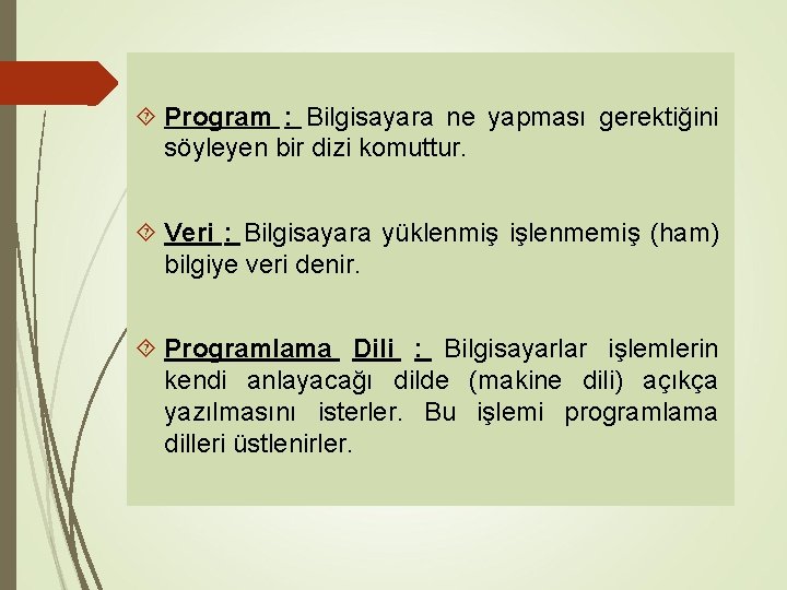  Program : Bilgisayara ne yapması gerektiğini söyleyen bir dizi komuttur. Veri : Bilgisayara