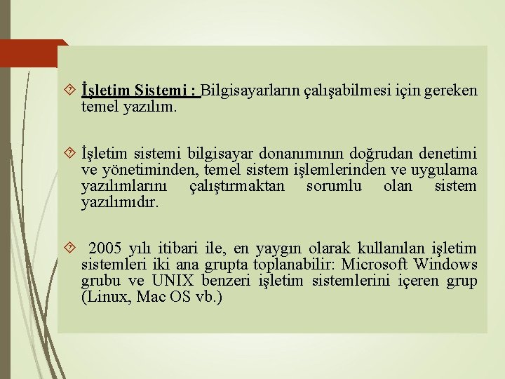  İşletim Sistemi : Bilgisayarların çalışabilmesi için gereken temel yazılım. İşletim sistemi bilgisayar donanımının