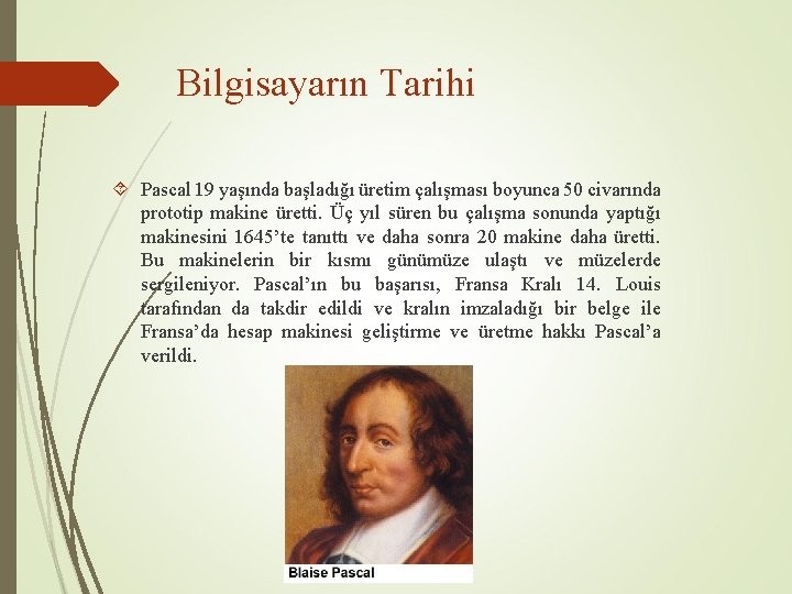 Bilgisayarın Tarihi Pascal 19 yaşında başladığı üretim çalışması boyunca 50 civarında prototip makine üretti.