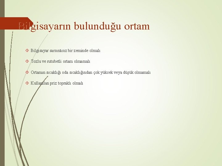 Bilgisayarın bulunduğu ortam Bilgisayar sarsıntısız bir zeminde olmalı Tozlu ve rutubetli ortam olmamalı Ortamın