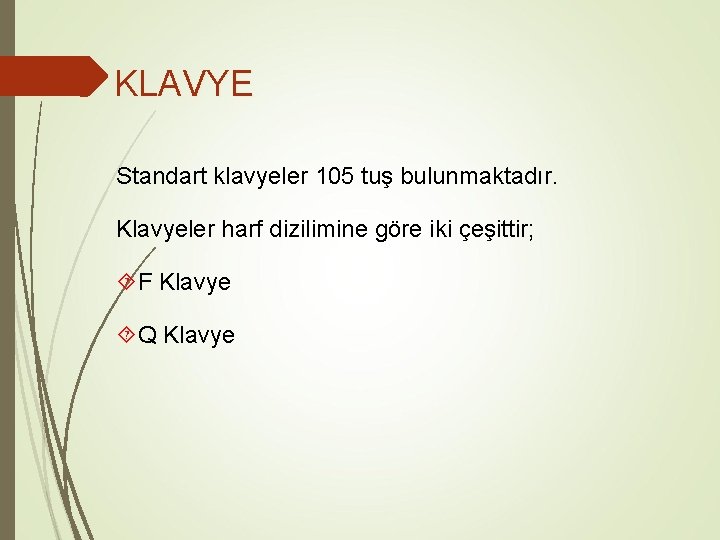KLAVYE Standart klavyeler 105 tuş bulunmaktadır. Klavyeler harf dizilimine göre iki çeşittir; F Klavye