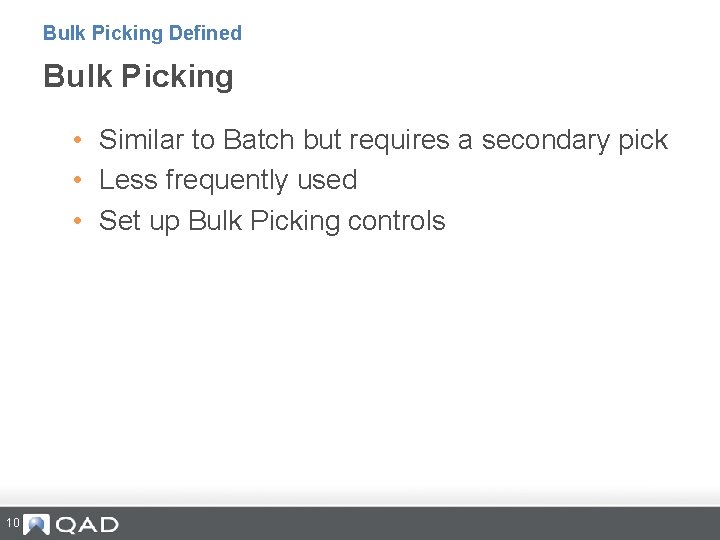 Bulk Picking Defined Bulk Picking • Similar to Batch but requires a secondary pick