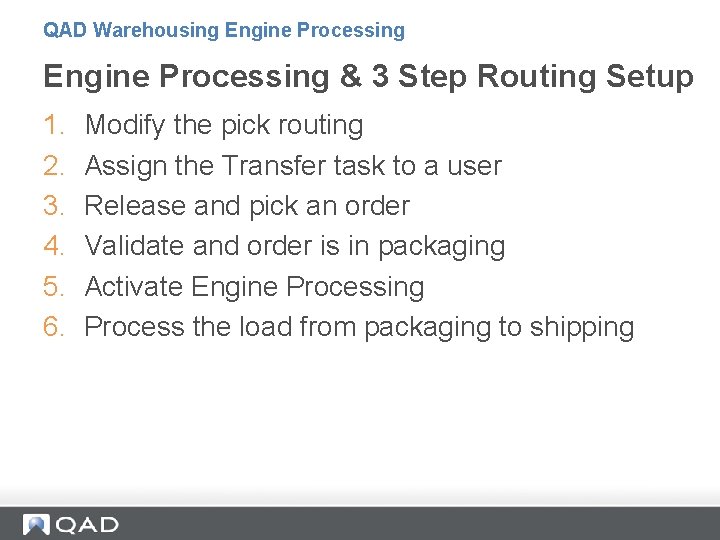 QAD Warehousing Engine Processing & 3 Step Routing Setup 1. 2. 3. 4. 5.