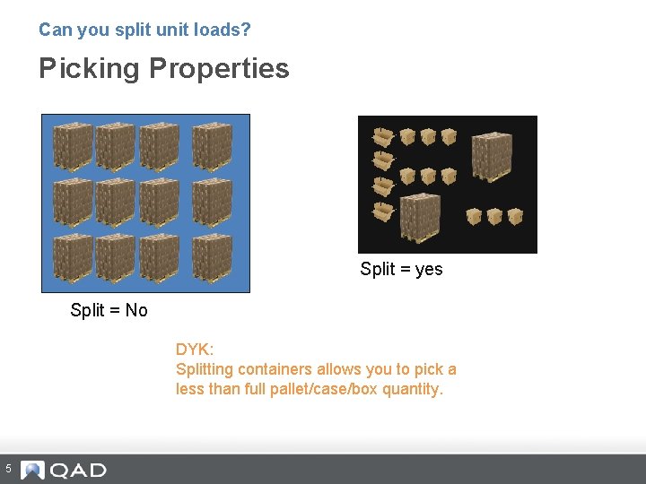 Can you split unit loads? Picking Properties Split = yes Split = No DYK: