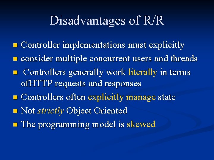 Disadvantages of R/R Controller implementations must explicitly n consider multiple concurrent users and threads
